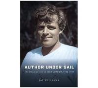Author Under Sail, Volume 2: The Imagination Of Jack London, 1902-1907