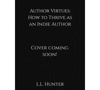 Author Virtues: How to Thrive as an Indie Author - L.L. Hunter - L.L Hunter - ebook (ePub) - Livre
