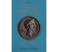 Authorial Personality and the Making of Renaissance Texts: The Force of Character