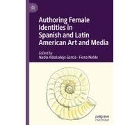 Authoring Female Identities In Spanish And Latin American Art And Media