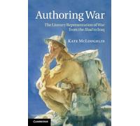 Authoring War: The Literary Representation Of War From The Iliad To Iraq