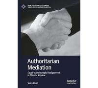 Authoritarian Mediation: Saudi-iran Strategic Realignment in China's Shadow