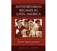 Authoritarian Regimes in Latin America by Paul H. Lewis Lewis, Paul H. (Auteur)