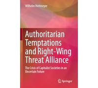 Authoritarian Temptations and Right-Wing Threat Alliance: The Crisis of Capitalistic Societies in an Uncertain Future