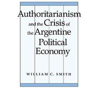Authoritarianism And The Crisis Of The Argentine Political Economy