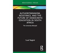 Authoritarianism, Resistance, and the Future of Democratic Education in South Africa: The University Betrayed