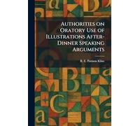 Authorities on Oratory Use of Illustrations After-Dinner Speaking Arguments