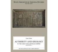 Authority And Ideology In The Early Neo-Assyrian Empire (934-745 B.C.)