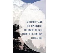 Authority And The Historical Document In Late Twentieth-Century Literature