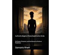 Authority Begins Where Explanation Ends: On Power, Presence, and the Refusal to Perform Readiness