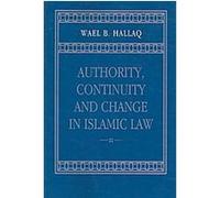 Authority, Continuity And Change in Islamic Law Wael B. Hallaq (Auteur)