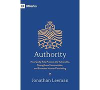 Authority: How Godly Rule Protects the Vulnerable, Strengthens Communities, and Promotes Human Flourishing