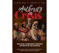 Authority in Crisis: How the Early Church Survived the Death of the Apostles