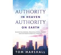 Authority in Heaven, Authority on Earth: Binding and Loosing, Principalities and Powers