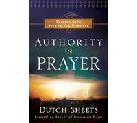 Authority in Prayer: Praying With Power and Purpose