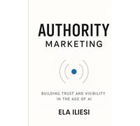 Authority Marketing: Building Trust and Visibility in the Age of AI