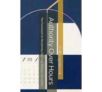 Authority Over Hours: The Framework for Reclaiming Your Time Without Overwhelm