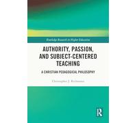 Authority, Passion, and Subject-Centered Teaching: A Christian Pedagogical Philosophy
