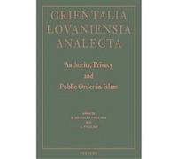 Authority, Privacy and Public Order in Islam, Orientalia Lovaniensia Analecta Series Union europeenne des arabisants et islamisants (Auteur)