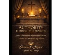 Authority Through The Seasons: Prayers, declarations and meditations rooted in God’s word