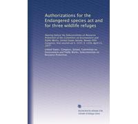 Authorizations for the Endangered species act and for three wildlife refuges: Hearing before the Subcommittee on Resource Protection of the Committee ... session on S. 1237, S. 1316, April 21, 1977