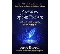 Authors of the Future: Leaving a Lasting Legacy in an Age of AI