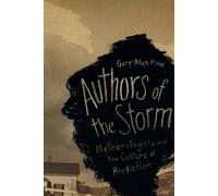 Authors of the Storm: Meteorologists and the Culture of Prediction