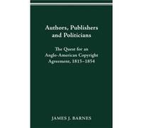Authors Publishers and Politicians by James J Barnes James J Barnes (Auteur)