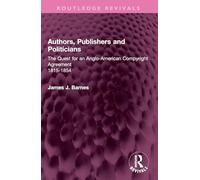 Authors, Publishers and Politicians: The Quest for an Anglo-American Copyright Agreement, 1815-1854