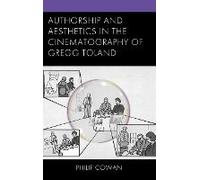 Authorship And Aesthetics In The Cinematography Of Gregg Toland
