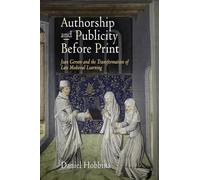 Authorship and Publicity Before Print: Jean Gerson and the Transformation of Late Medieval Learning