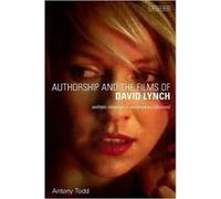 Authorship And The Films Of David Lynch: Aesthetic Receptions In Contemporary Hollywood (Paperback) Antony Todd, (Auteur)