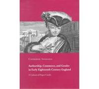 Authorship, Commerce, and Gender in Early Eighteenth-Century England Catherine Ingrassia (Auteur)