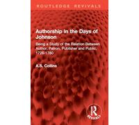 Authorship in the Days of Johnson: Being a Study of the Relation Between Author, Patron, Publisher and Public, 1726-1780