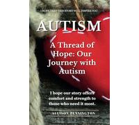 Autism - A Thread of Hope: Our Journey with Autism: A Mother and Specialist's Journey Through Autism’s Darkest Moments to a Brighter Tomorrow
