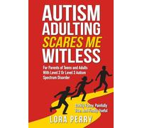 Autism Adulting Scares Me Witless: For Parents of Teens and Adults With Level 2 or Level 3 Autism Spectrum Disorder
