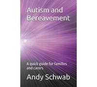 Autism And Bereavement: A Quick Guide For Families And Carers