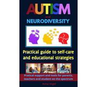 Autism and Neurodiversity: Practical guide to self-care and educational strategies - Handbook for parents, teachers, and students with autism spectrum disorders