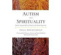 Autism and Spirituality: Psyche, Self and Spirit in People on the Autism Spectrum - [Livre en VO] Olga Bogdashina (Auteur)