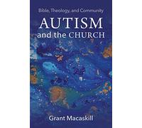 Autism and the Church: Bible, Theology, and Community