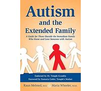 Autism And The Extended Family: A Guide For Those Outside The Immediate Family Who Know And Love Someone With Autism
