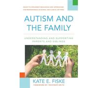 Autism and the Family: Understanding and Supporting Parents and Siblings