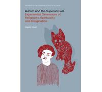 Autism and the Supernatural: Experiential Dimensions of Religiosity, Spirituality and Imagination
