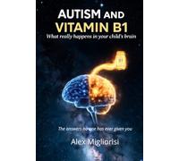 Autism and Vitamina B1: What’s really happening in your child’s brain