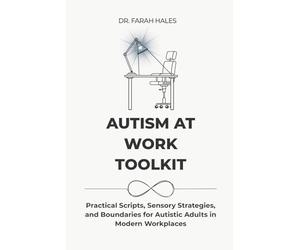 Autism at Work Toolkit: Practical Scripts, Sensory Strategies, and Boundaries for Autistic Adults in Modern Workplaces