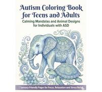 Autism Coloring Book for Teens and Adults: Calming Mandalas and Animal Designs for Individuals with ASD | Sensory-Friendly Pages for Focus, Relaxation ... and Simple Patterns for Neurodivergent In