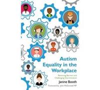Autism Equality In The Workplace: Removing Barriers And Challenging Discrimination (Paperback) Janine Booth, (Auteur)