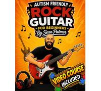 Autism Friendly Learn Rock Guitar for Beginners: A Simple, Step-by-Step Guide Designed for Autistic Beginners: Includes an Exclusive Video Course