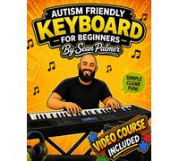 Autism Friendly Learn the Keyboard for Beginners: A Simple, Step-by-Step Guide Designed for Autistic Beginners: Includes an Exclusive Video Course