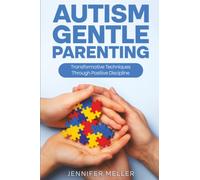Autism Gentle Parenting: Transformative Techniques Through Positive Discipline